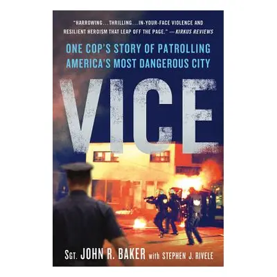 "Vice: One Cop's Story of Patrolling America's Most Dangerous City" - "" ("Baker John R.")