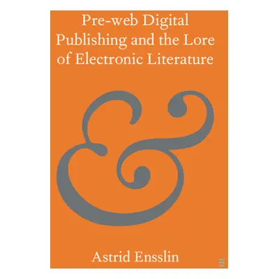 "Pre-Web Digital Publishing and the Lore of Electronic Literature" - "" ("Ensslin Astrid")