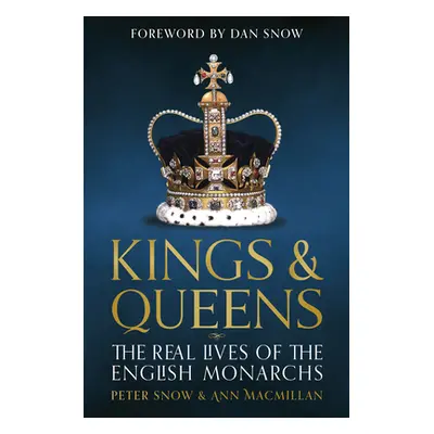 "Kings and Queens of England: Lives and Reigns from the House of Wessex to the House of Windsor"