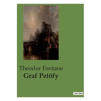 "Graf Petfy" - "" ("Fontane Theodor")