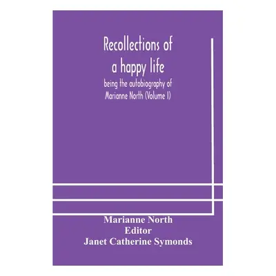 "Recollections of a happy life, being the autobiography of Marianne North (Volume I)" - "" ("Nor