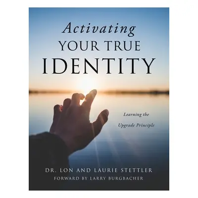 "Activating Your True Identity: Learning the Upgrade Principle" - "" ("Stettler Lon")