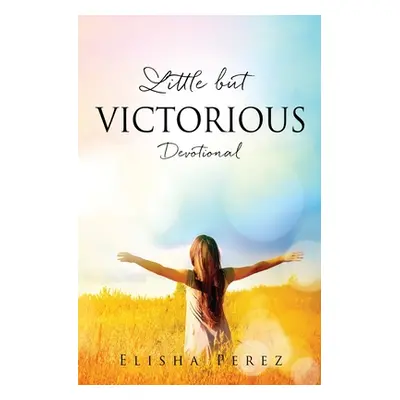 "Little but Victorious: Devotional" - "" ("Perez Elisha")