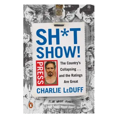 "Sh*tshow!: The Country's Collapsing . . . and the Ratings Are Great" - "" ("Leduff Charlie")