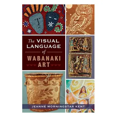 "The Visual Language of Wabanaki Art" - "" ("Kent Jeanne Morningstar")