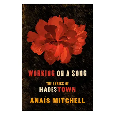 "Working on a Song: The Lyrics of Hadestown" - "" ("Mitchell Anas")