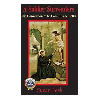 "A Soldier Surrenders: The Conversion of Saint Camillus de Lellis" - "" ("Peek Susan")