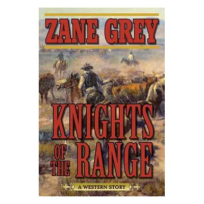 "Knights of the Range: A Western Story" - "" ("Grey Zane")