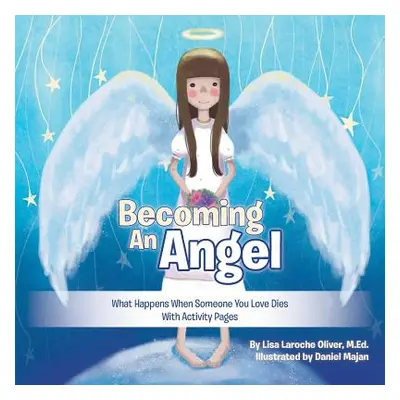 "Becoming an Angel: What Happens When Someone You Love Dies (with Activity Pages)" - "" ("Oliver