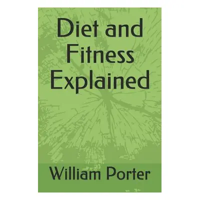 "Diet and Fitness Explained" - "" ("Porter William")