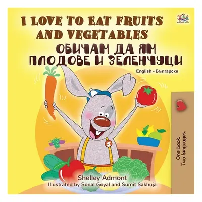 "I Love to Eat Fruits and Vegetables (English Bulgarian Bilingual Book)" - "" ("Admont Shelley")