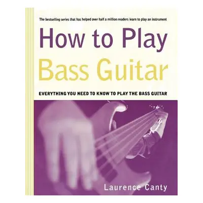 "How to Play Bass Guitar" - "" ("Canty Laurence")