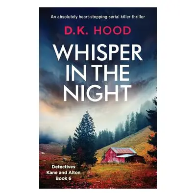 "Whisper in the Night: An absolutely heart-stopping serial killer thriller" - "" ("Hood D. K.")