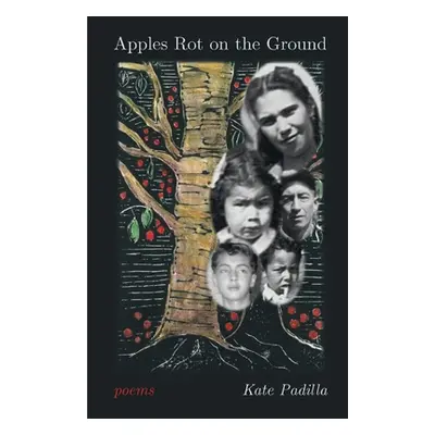 "Apples Rot on the Ground" - "" ("Padilla Kate")