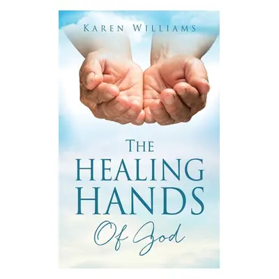 "The Healing Hands Of God" - "" ("Williams Karen")