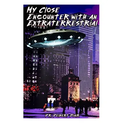 "My Close Encounter with an Extraterrestrial" - "" ("Blair Delbert")