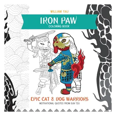 "Iron Paw Coloring Book: Epic cat and dog warriors. Motivational quotes from Sun Tzu." - "" ("Ya