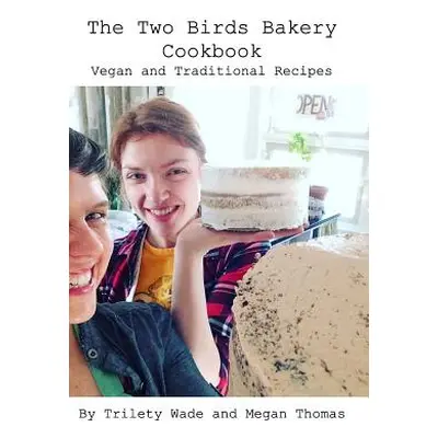 "The Two Birds Bakery Cookbook: Vegan and Traditional Recipes" - "" ("Thomas Megan")