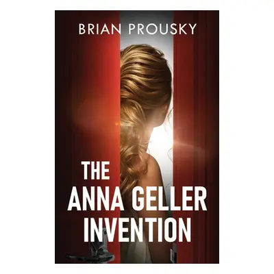 "The Anna Geller Invention" - "" ("Prousky Brian")