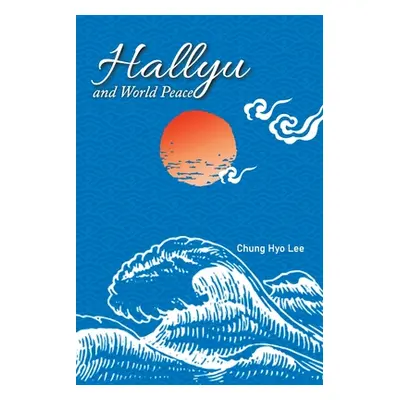 "Hallyu and World Peace" - "" ("Lee Chung Hyo")