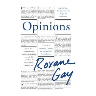 Opinions - A Decade of Arguments, Criticism and Minding Other People's Business (Gay Roxane)