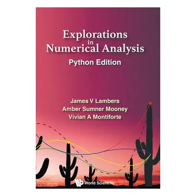 "Explorations in Numerical Analysis: Python Edition" - "" ("Lambers James V.")