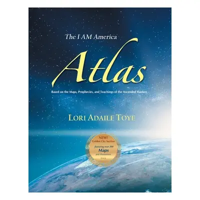 "The I AM America Atlas for 2021 and Beyond: Based on the Maps, Prophecies, and Teachings of the