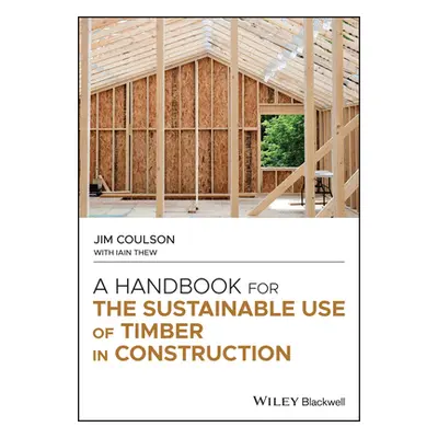 "A Handbook for the Sustainable Use of Timber in Construction" - "" ("Thew Iain")