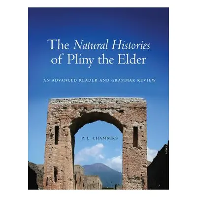 "The Natural Histories of Pliny the Elder: An Advanced Reader and Grammar Review" - "" ("Chamber