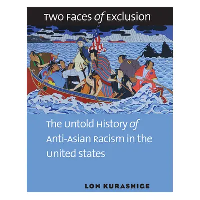 "Two Faces of Exclusion: The Untold History of Anti-Asian Racism in the United States" - "" ("Ku