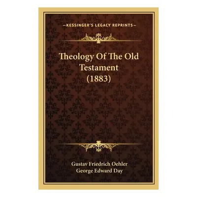 "Theology Of The Old Testament (1883)" - "" ("Oehler Gustav Friedrich")