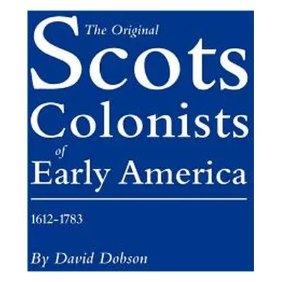 "Original Scots Colonists of Early America, 1612-1783" - "" ("Dobson David")