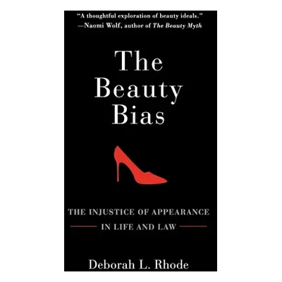 "The Beauty Bias: The Injustice of Appearance in Life and Law" - "" ("Rhode Deborah L.")