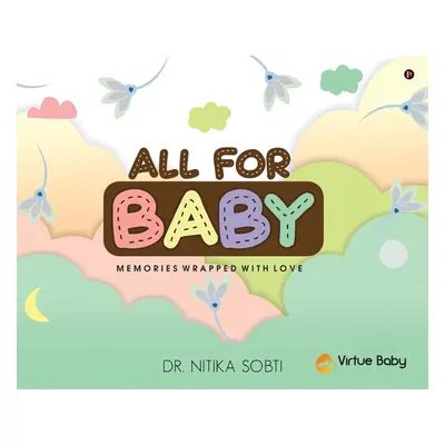 "All For Baby: Memories Wrapped with Love" - "" ("Dr Nitika Sobti")