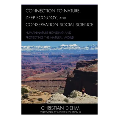 "Connection to Nature, Deep Ecology, and Conservation Social Science: Human-Nature Bonding and P