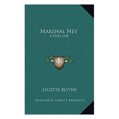 "Marshal Ney: A Dual Life" - "" ("Blythe Legette")