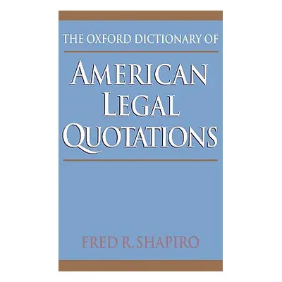 "The Oxford Dictionary of American Legal Quotations" - "" ("Shapiro Fred R.")