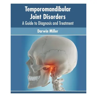 "Temporomandibular Joint Disorders: A Guide to Diagnosis and Treatment" - "" ("Miller Darwin")