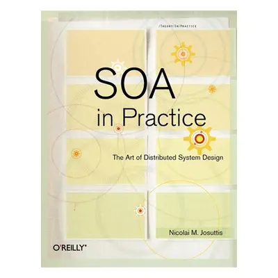 "Soa in Practice: The Art of Distributed System Design" - "" ("Josuttis Nicolai M.")