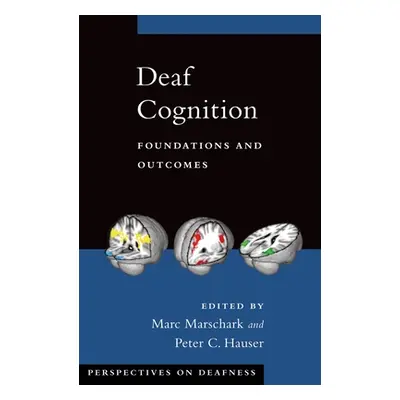 "Deaf Cognition: Foundations and Outcomes" - "" ("Marschark Marc")