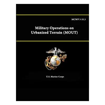 "MCWP 3-35.3 - Military Operations on Urbanized Terrain (MOUT)" - "" ("Corps U. S. Marine")