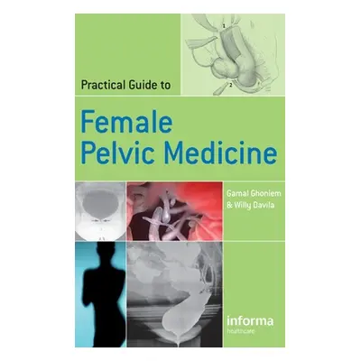 "Practical Guide to Female Pelvic Medicine" - "" ("Ghoniem Gamal")