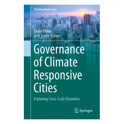 "Governance of Climate Responsive Cities: Exploring Cross-Scale Dynamics" - "" ("Peker Ender")