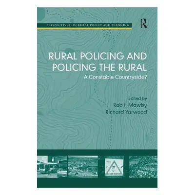 "Rural Policing and Policing the Rural: A Constable Countryside?" - "" ("Yarwood Richard")