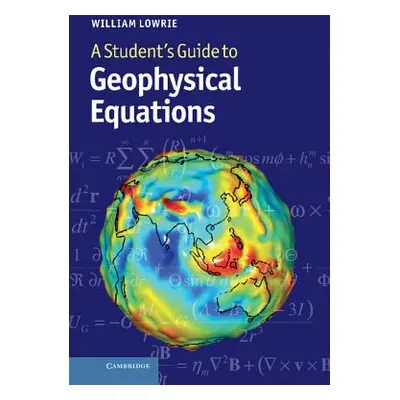 "A Student's Guide to Geophysical Equations" - "" ("Lowrie William")