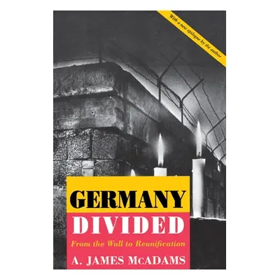 "Germany Divided: From the Wall to Reunification" - "" ("McAdams A. James")