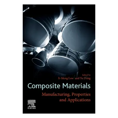 "Composite Materials: Manufacturing, Properties and Applications" - "" ("Low It Meng")