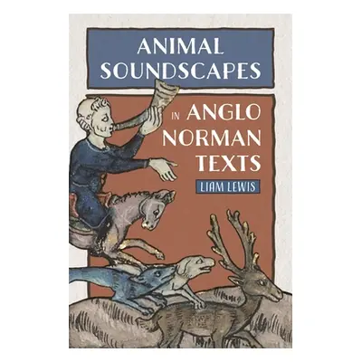 "Animal Soundscapes in Anglo-Norman Texts" - "" ("Lewis Liam")