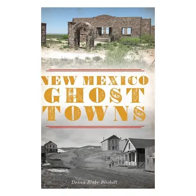 "New Mexico Ghost Towns" - "" ("Birchell Donna Blake")