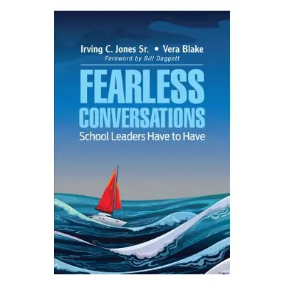 "Fearless Conversations School Leaders Have to Have" - "" ("Jones Irving C.")